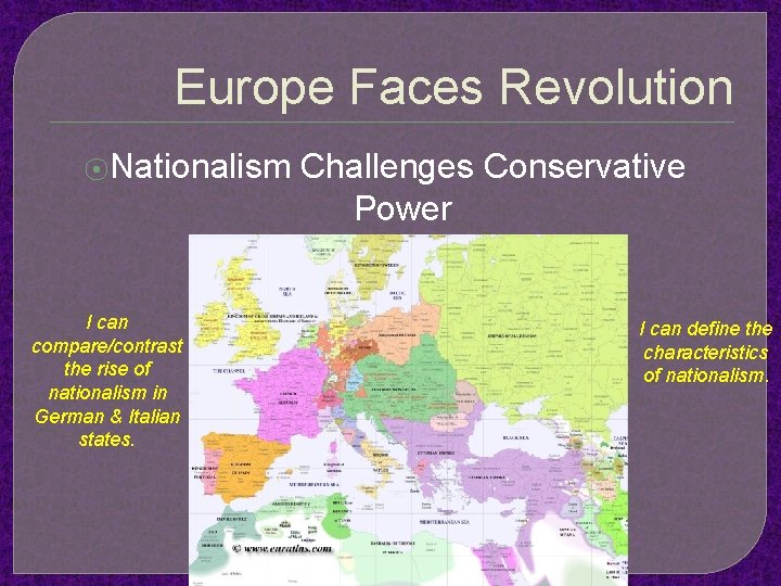 Europe Faces Revolution ⦿Nationalism I can compare/contrast the rise of nationalism in German &