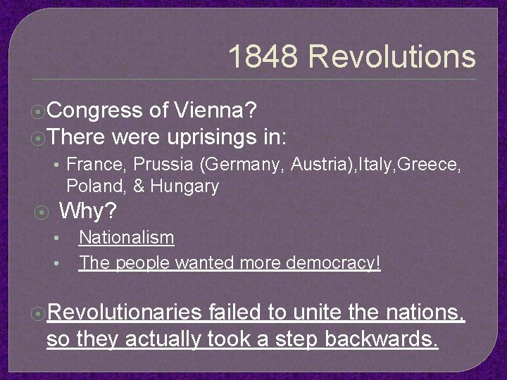 1848 Revolutions ⦿Congress of Vienna? ⦿There were uprisings in: • France, Prussia (Germany, Austria),