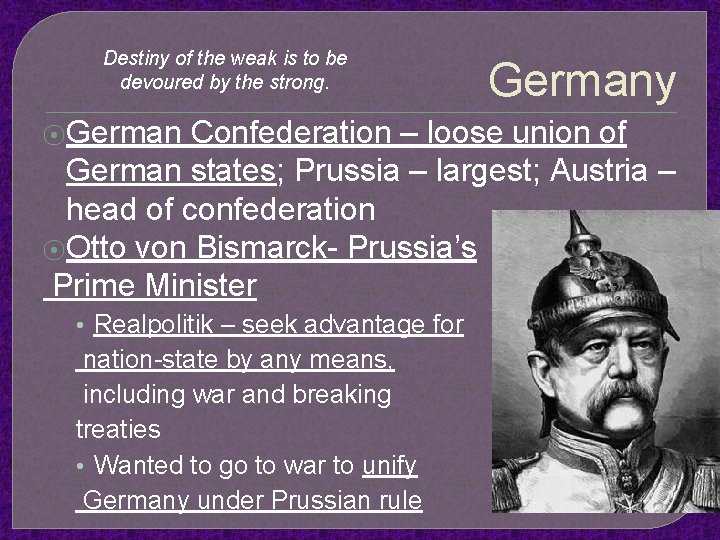 Destiny of the weak is to be devoured by the strong. ⦿Germany Confederation –