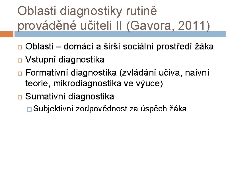 Oblasti diagnostiky rutině prováděné učiteli II (Gavora, 2011) Oblasti – domácí a širší sociální