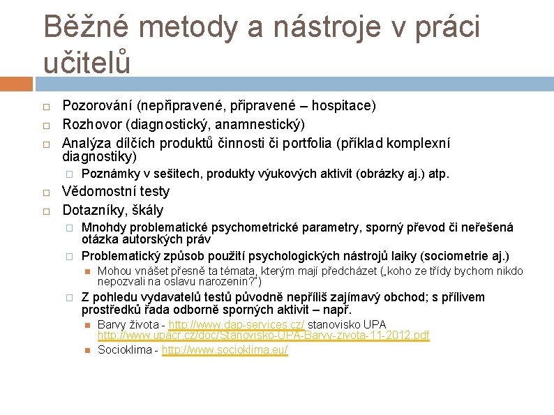 Běžné metody a nástroje v práci učitelů Pozorování (nepřipravené, připravené – hospitace) Rozhovor (diagnostický,
