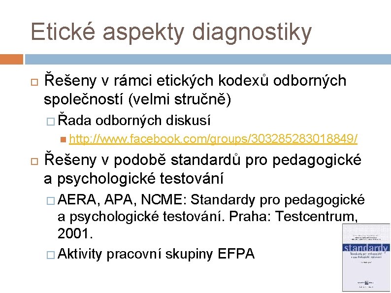 Etické aspekty diagnostiky Řešeny v rámci etických kodexů odborných společností (velmi stručně) � Řada