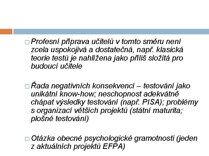 � Profesní příprava učitelů v tomto směru není zcela uspokojivá a dostatečná, např. klasická