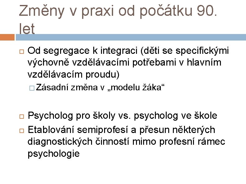 Změny v praxi od počátku 90. let Od segregace k integraci (děti se specifickými