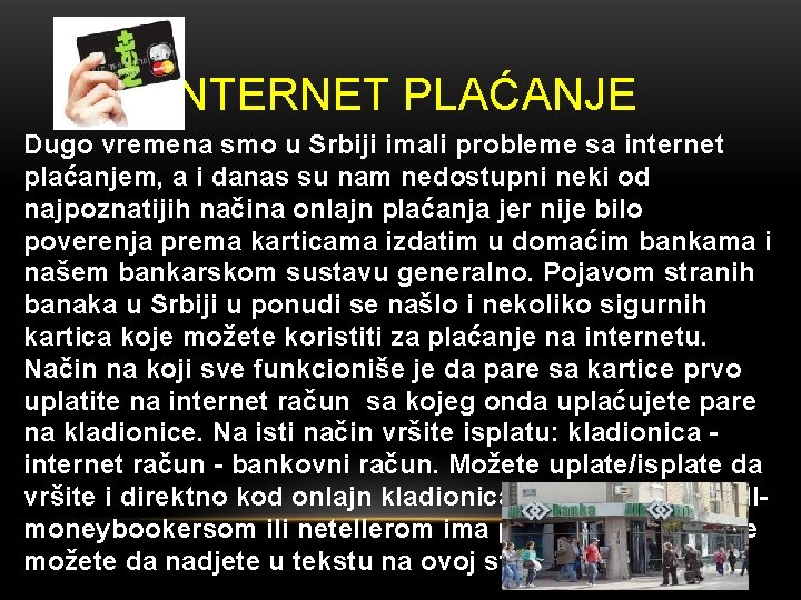 INTERNET PLAĆANJE Dugo vremena smo u Srbiji imali probleme sa internet plaćanjem, a i