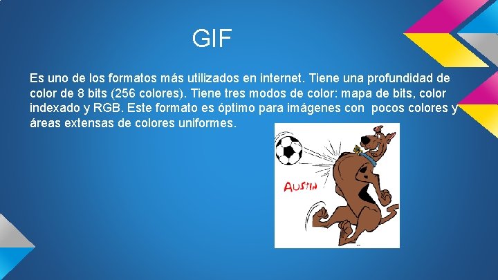 GIF Es uno de los formatos más utilizados en internet. Tiene una profundidad de