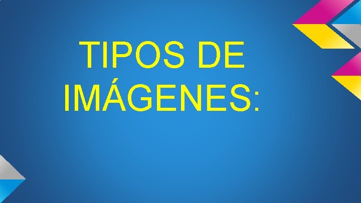 TIPOS DE IMÁGENES: 