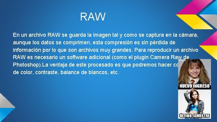 RAW En un archivo RAW se guarda la imagen tal y como se captura