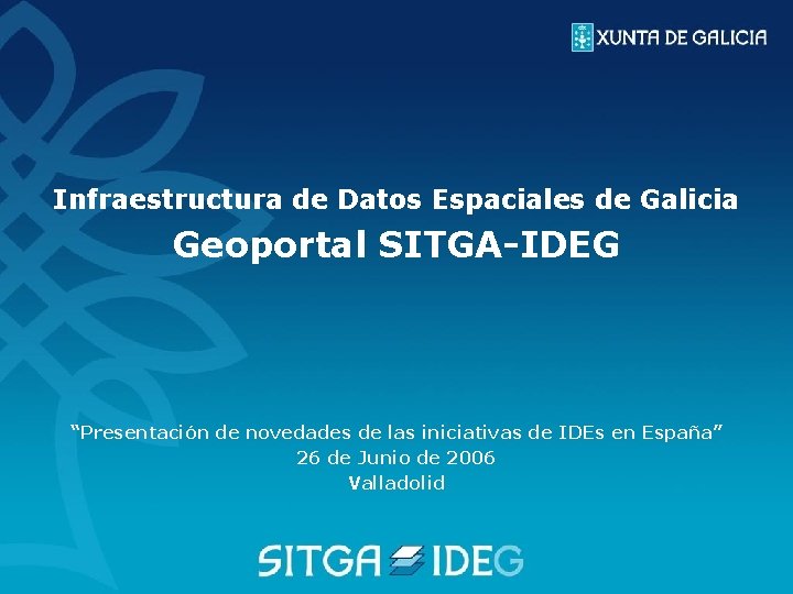 Infraestructura de Datos Espaciales de Galicia Geoportal SITGA-IDEG “Presentación de novedades de las iniciativas