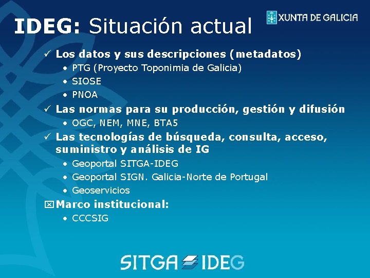 IDEG: Situación actual ü Los datos y sus descripciones (metadatos) • PTG (Proyecto Toponimia