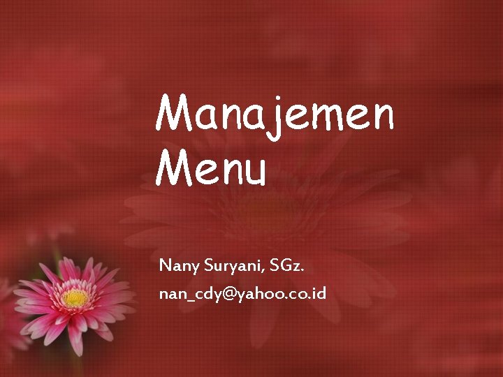 Manajemen Menu Nany Suryani, SGz. nan_cdy@yahoo. co. id 