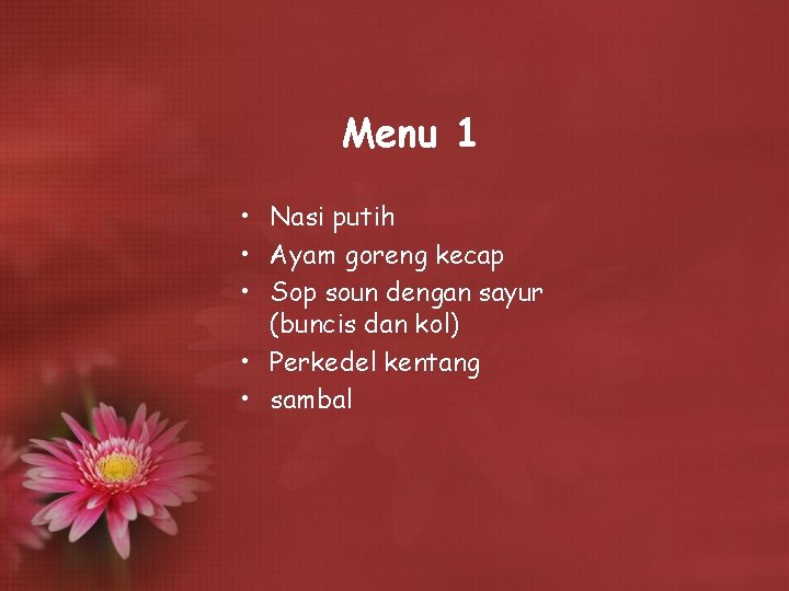 Menu 1 • Nasi putih • Ayam goreng kecap • Sop soun dengan sayur