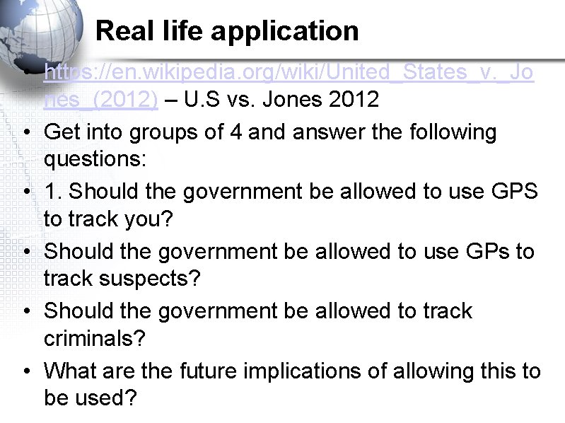 Real life application • https: //en. wikipedia. org/wiki/United_States_v. _Jo nes_(2012) – U. S vs.