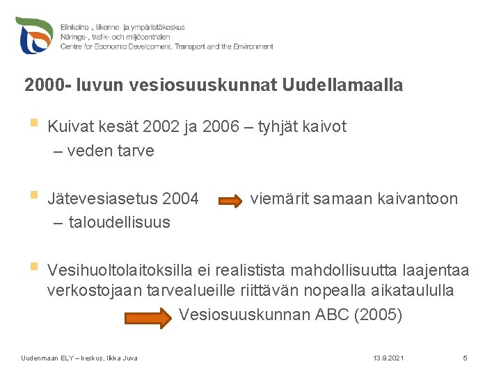 2000 - luvun vesiosuuskunnat Uudellamaalla § Kuivat kesät 2002 ja 2006 – tyhjät kaivot