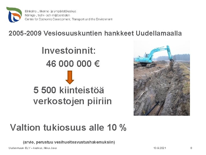 2005 -2009 Vesiosuuskuntien hankkeet Uudellamaalla Investoinnit: 46 000 € 5 500 kiinteistöä verkostojen piiriin