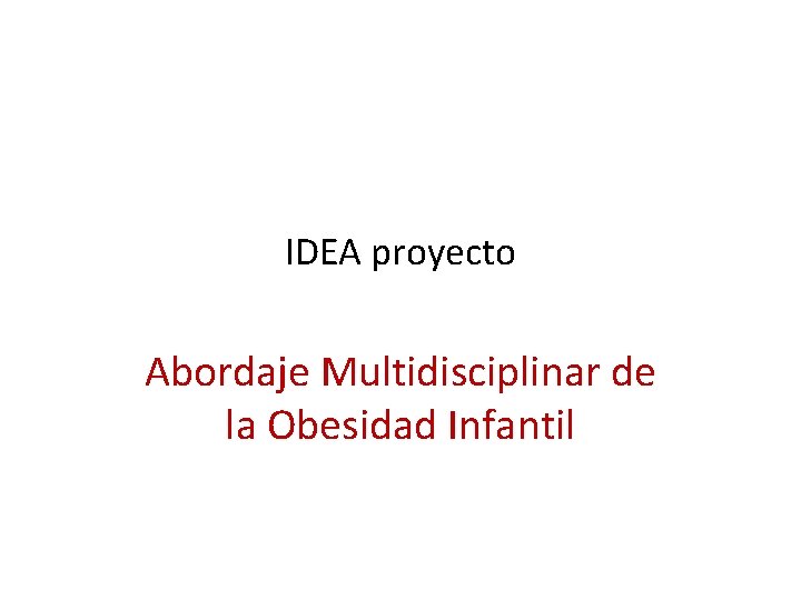 IDEA proyecto Abordaje Multidisciplinar de la Obesidad Infantil 