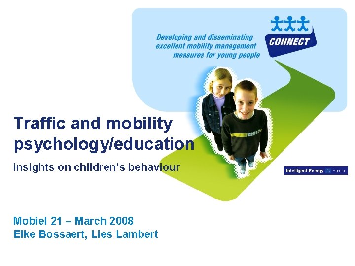 Traffic and mobility psychology/education Insights on children’s behaviour Mobiel 21 – March 2008 Elke