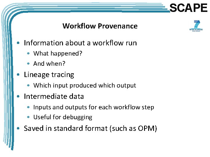 SCAPE Workflow Provenance • Information about a workflow run • What happened? • And