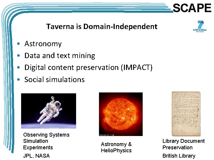 SCAPE Taverna is Domain-Independent • • Astronomy Data and text mining Digital content preservation