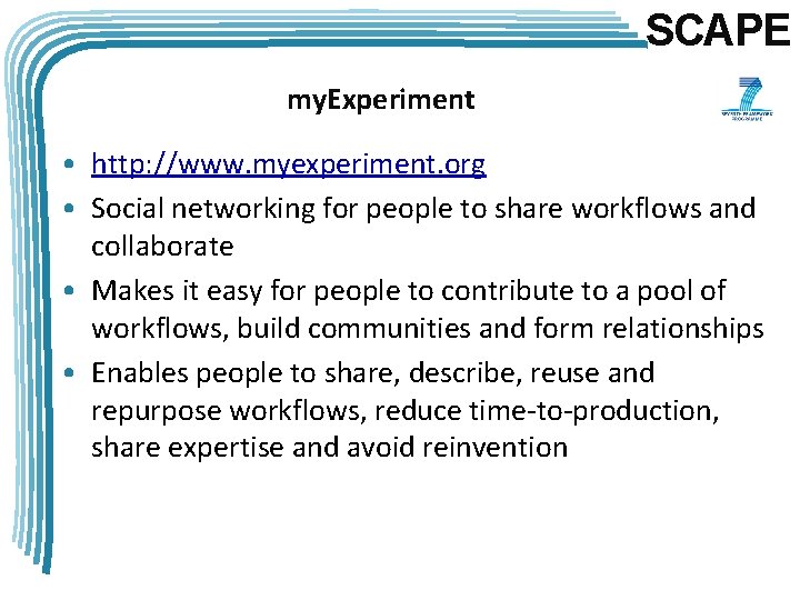 SCAPE my. Experiment • http: //www. myexperiment. org • Social networking for people to