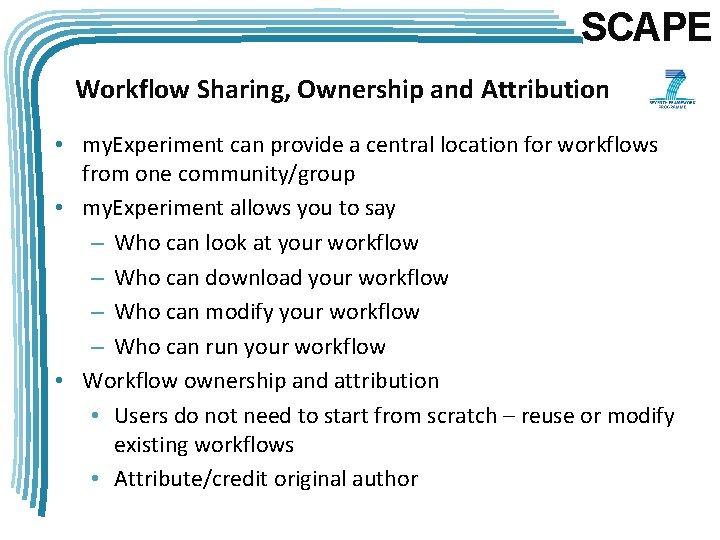 SCAPE Workflow Sharing, Ownership and Attribution • my. Experiment can provide a central location