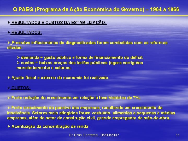O PAEG (Programa de Ação Econômica do Governo) – 1964 a 1966 Ø RESULTADOS