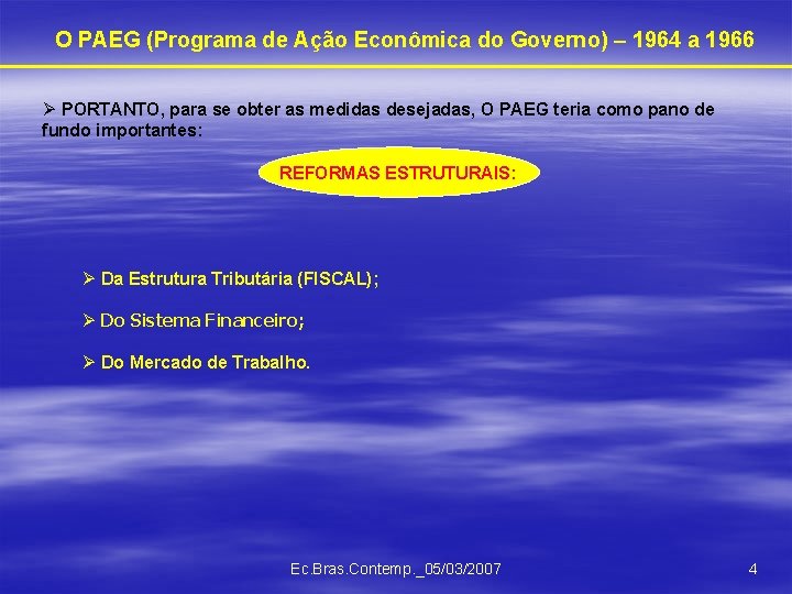 O PAEG (Programa de Ação Econômica do Governo) – 1964 a 1966 Ø PORTANTO,