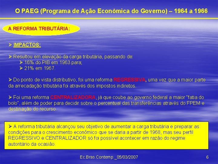 O PAEG (Programa de Ação Econômica do Governo) – 1964 a 1966 A REFORMA
