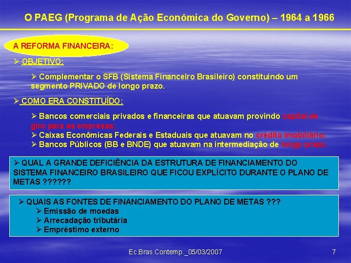 O PAEG (Programa de Ação Econômica do Governo) – 1964 a 1966 A REFORMA