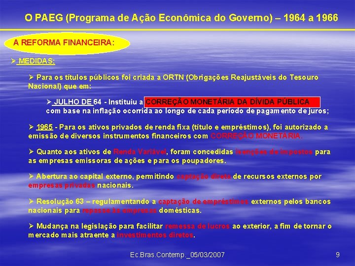 O PAEG (Programa de Ação Econômica do Governo) – 1964 a 1966 A REFORMA