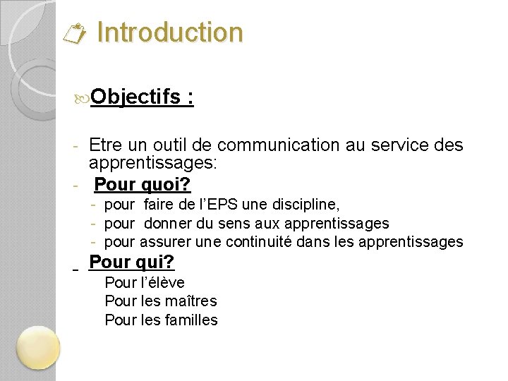  Introduction Objectifs : Etre un outil de communication au service des apprentissages: -