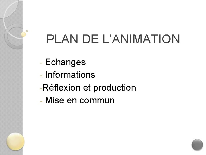 PLAN DE L’ANIMATION Echanges - Informations -Réflexion et production - Mise en commun -