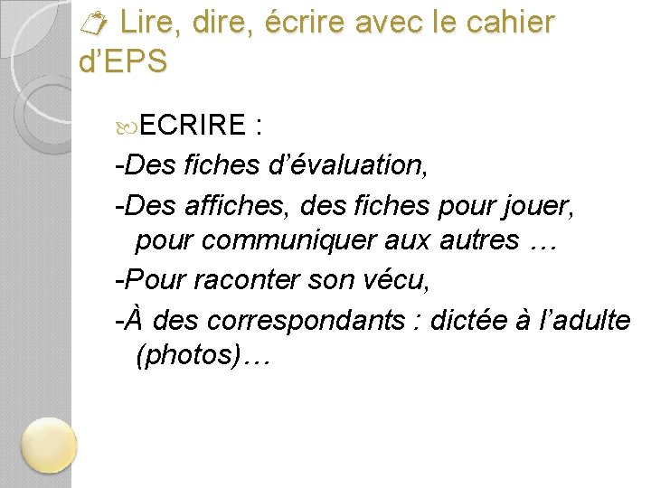  Lire, dire, écrire avec le cahier d’EPS ECRIRE : -Des fiches d’évaluation, -Des