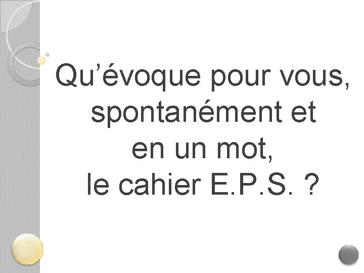 Qu’évoque pour vous, spontanément et en un mot, le cahier E. P. S. ?