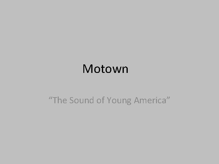 Motown “The Sound of Young America” 