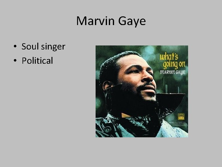 Marvin Gaye • Soul singer • Political 