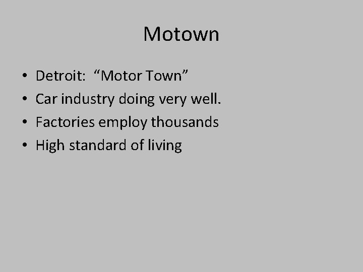 Motown • • Detroit: “Motor Town” Car industry doing very well. Factories employ thousands