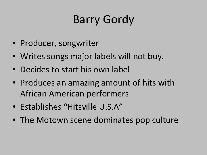 Barry Gordy Producer, songwriter Writes songs major labels will not buy. Decides to start