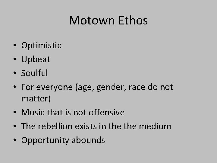 Motown Ethos Optimistic Upbeat Soulful For everyone (age, gender, race do not matter) •