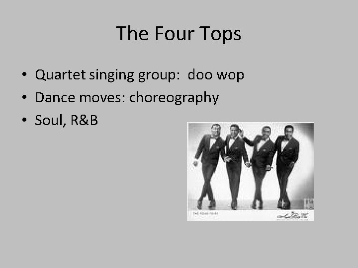 The Four Tops • Quartet singing group: doo wop • Dance moves: choreography •