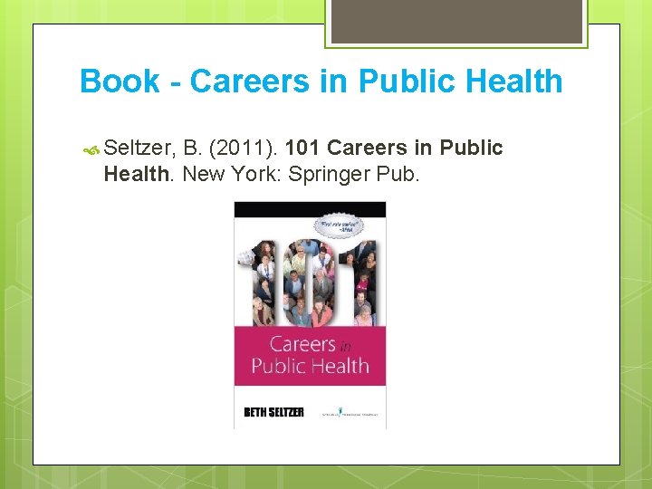 Book - Careers in Public Health Seltzer, B. (2011). 101 Careers in Public Health.