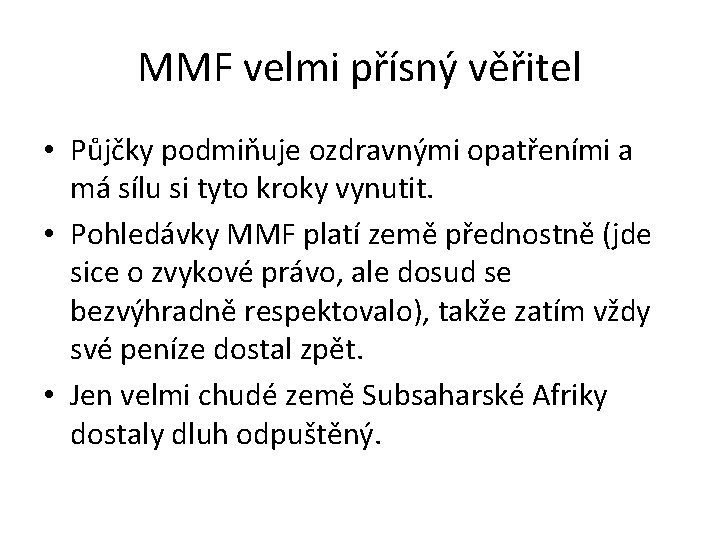 MMF velmi přísný věřitel • Půjčky podmiňuje ozdravnými opatřeními a má sílu si tyto