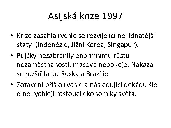 Asijská krize 1997 • Krize zasáhla rychle se rozvíjející nejlidnatější státy (Indonézie, Jižní Korea,