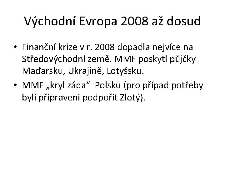 Východní Evropa 2008 až dosud • Finanční krize v r. 2008 dopadla nejvíce na