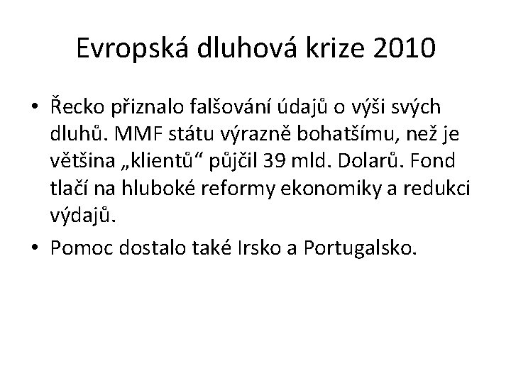 Evropská dluhová krize 2010 • Řecko přiznalo falšování údajů o výši svých dluhů. MMF