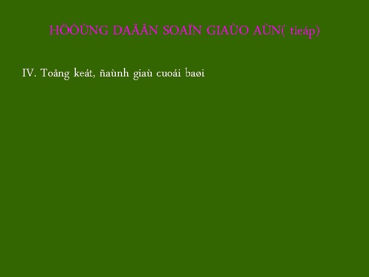 HÖÔÙNG DAÃÃN SOAÏN GIAÙO AÙN( tieáp) IV. Toång keát, ñaùnh giaù cuoái baøi 