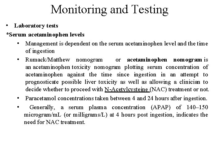 Monitoring and Testing • Laboratory tests *Serum acetaminophen levels • Management is dependent on