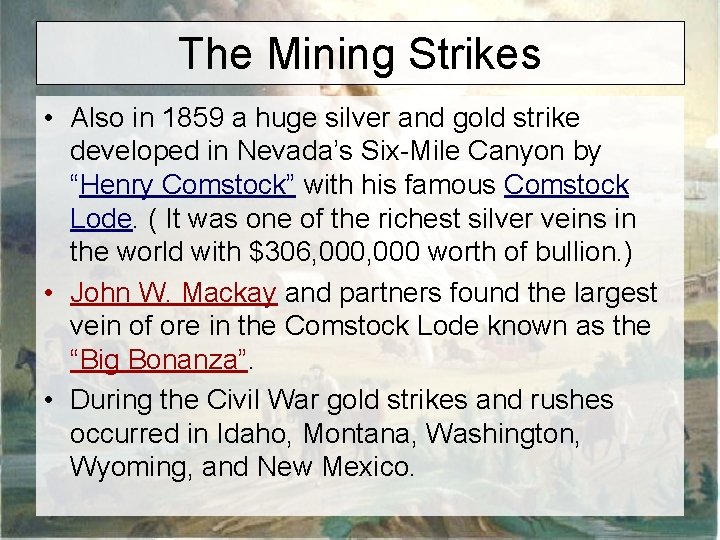 The Mining Strikes • Also in 1859 a huge silver and gold strike developed