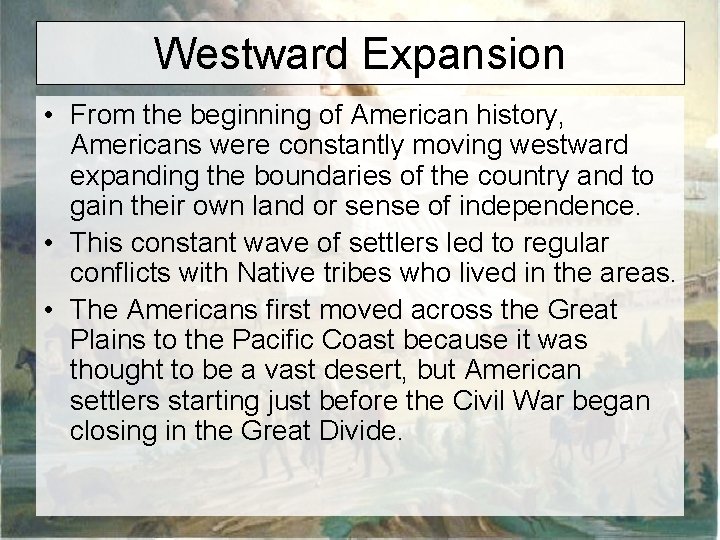 Westward Expansion • From the beginning of American history, Americans were constantly moving westward