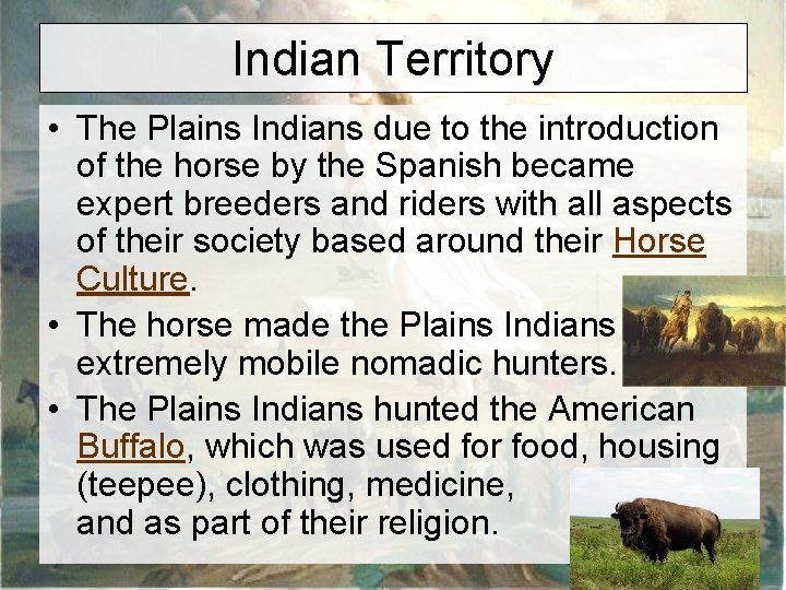 Indian Territory • The Plains Indians due to the introduction of the horse by